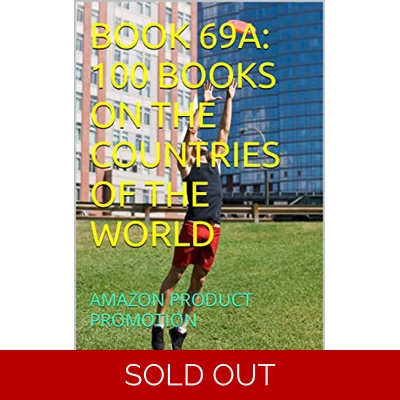 BOOK 69A: 100 BOOKS ON THE COUNTRIES OF THE WORLD: AMAZON PRODUCT PROMOTION (Amazon Book Promotion 212) Kindle Edition by Amina Ijaz (Author) Forma